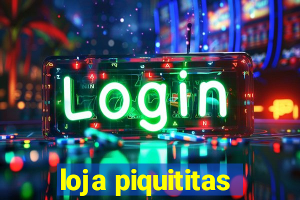 loja piquititas